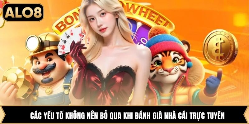 Các yếu tố không nên bỏ qua khi đánh giá nhà cái trực tuyến