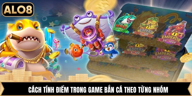 Cách tính điểm trong game bắn cá theo từng nhóm