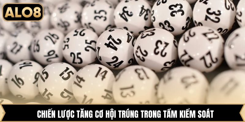 Chiến lược tăng cơ hội trúng trong tầm kiểm soát