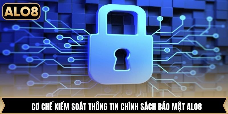 Cơ chế kiểm soát thông tin chính sách bảo mật Alo8