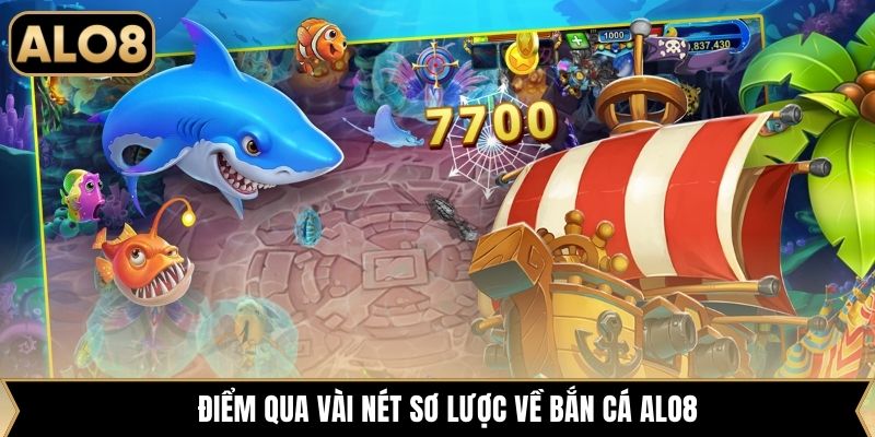 Điểm qua vài nét sơ lược về bắn cá Alo8