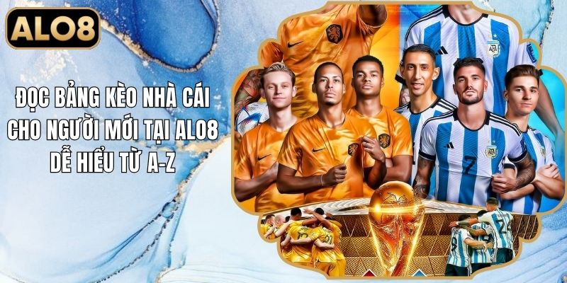 Đọc Bảng Kèo Nhà Cái Cho Người Mới Tại Alo8 Dễ Hiểu Từ A-Z