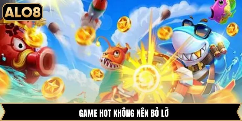 Game hot không nên bỏ lỡ