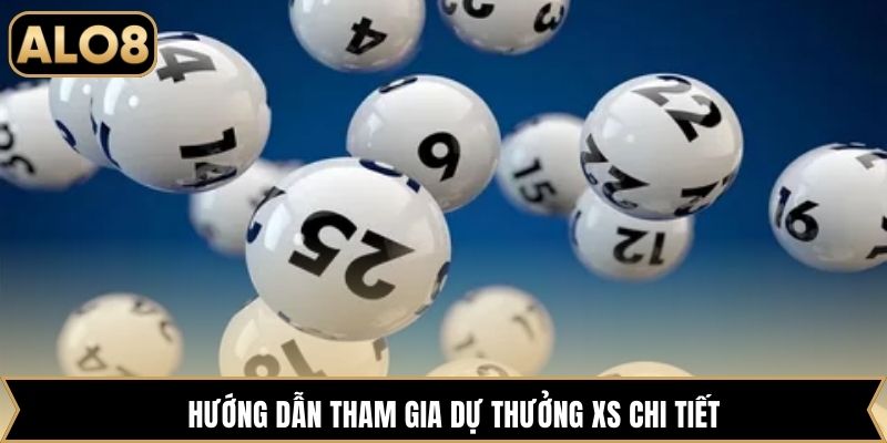Hướng dẫn tham gia dự thưởng XS chi tiết