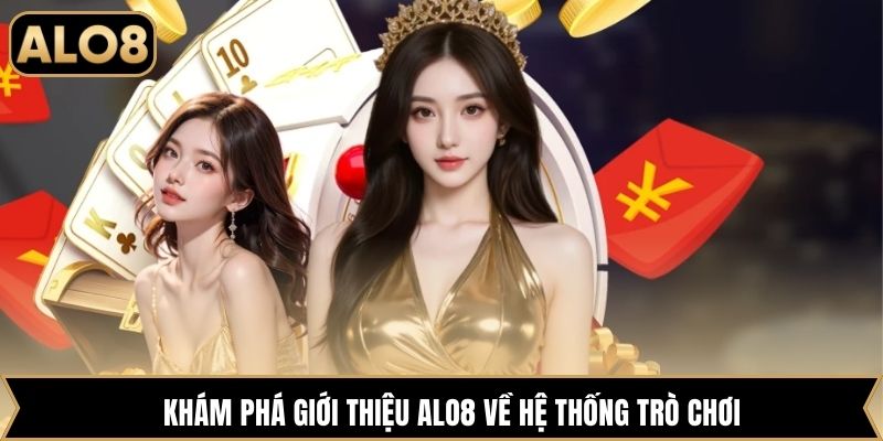 Khám phá giới thiệu Alo8 về hệ thống trò chơi