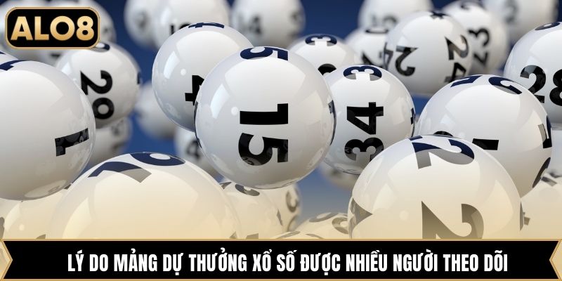 Lý do mảng dự thưởng xổ số được nhiều người theo dõi