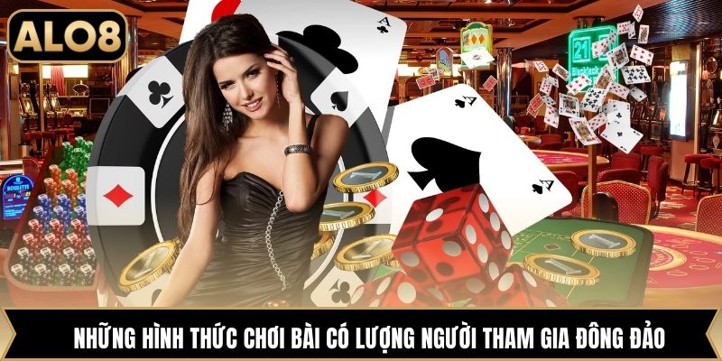 Những hình thức chơi bài có lượng người tham gia đông đảo