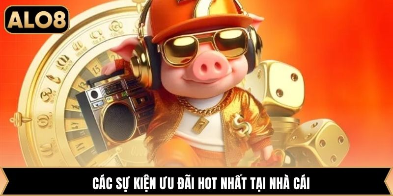Các sự kiện ưu đãi hot nhất tại nhà cái